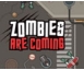 ZOMBIES ARE COMING